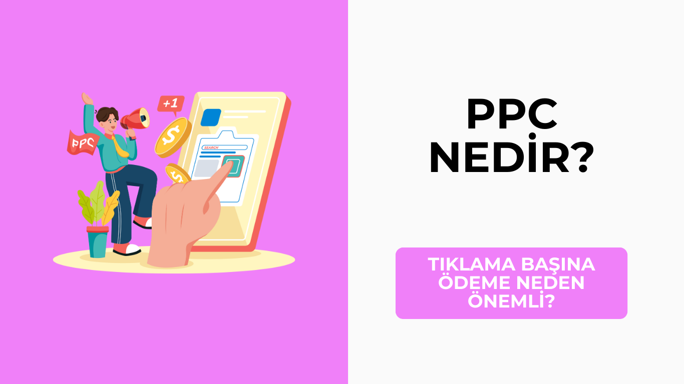 PPC Nedir? Tıklama Başına Ödeme Neden Önemli?